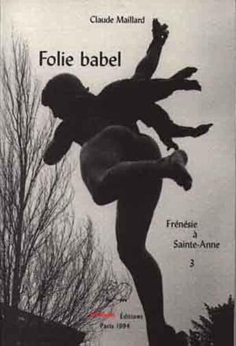 Couverture du livre « Folie babel. frenesie a sainte-anne. tome iii » de Claude Maillard aux éditions Frenesie