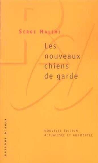 Couverture du livre « Les nouveaux chiens de garde » de Serge Halimi aux éditions Raisons D'agir