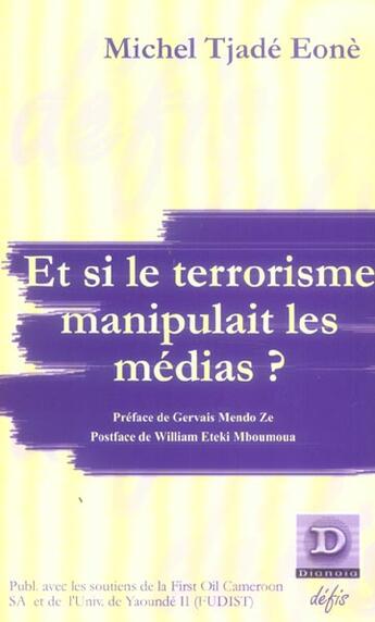 Couverture du livre « Et si le terrorisme manipulait les medias ? » de Michel Tjade-Eone aux éditions Dianoia