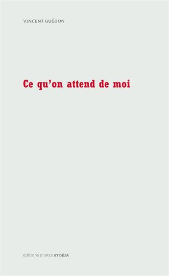 Couverture du livre « Ce qu'on attend de moi » de Vincent Guedon aux éditions D'ores Et Deja