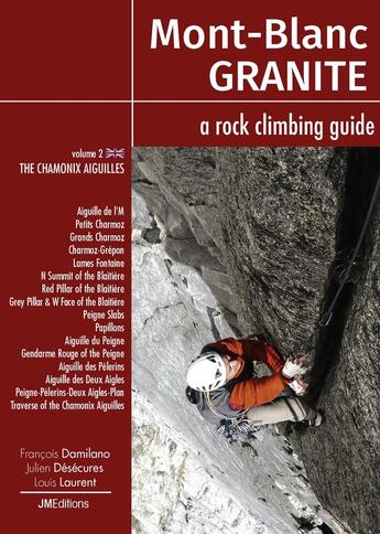 Couverture du livre « Mont Blanc Granite a rock climbing guide Vol 2 - The Chamonix Aiguilles » de Francois Damilano et Louis Laurent et Julien Desecures aux éditions Jmeditions