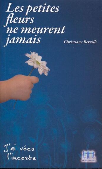 Couverture du livre « Les petites fleurs ne meurent jamais ; j'ai vécu l'insceste » de Christiane Berville aux éditions Ourania