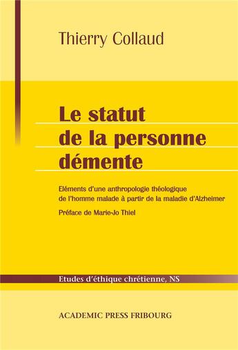 Couverture du livre « Le statut de la personne démente : Eléments d'une anthropologie théologique de l'homme malade à partir de la maladie d'Alzheimer » de Thierry Collaud aux éditions Academic Press Fribourg