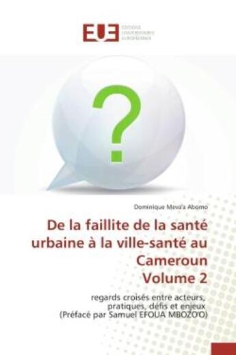 Couverture du livre « De la faillite de la sante urbaine a la ville-sante au cameroun volume 2 - regards croises entre act » de Meva'A Abomo D. aux éditions Editions Universitaires Europeennes