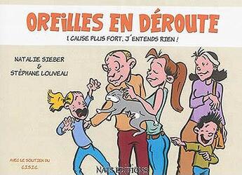 Couverture du livre « Oreilles en déroute t.1 ; cause plus fort, j'entends rien ! » de Natalie Sieber et Stephane Louveau aux éditions Nats