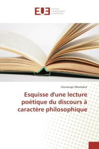 Couverture du livre « Esquisse d'une lecture poetique du discours a caractere philosophique » de Aboubakar Gounougo aux éditions Editions Universitaires Europeennes