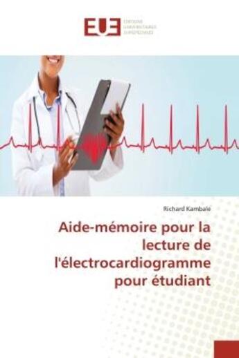 Couverture du livre « Aide-memoire pour la lecture de l'electrocardiogramme pour etudiant » de Kambale Richard aux éditions Editions Universitaires Europeennes