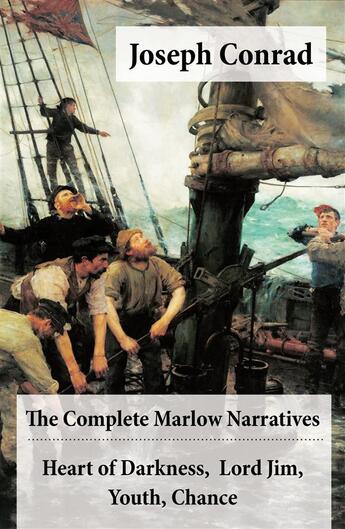 Couverture du livre « The Complete Marlow Narratives: Heart of Darkness + Lord Jim + Youth + Chance (Unabridged) » de Joseph Conrad aux éditions E-artnow