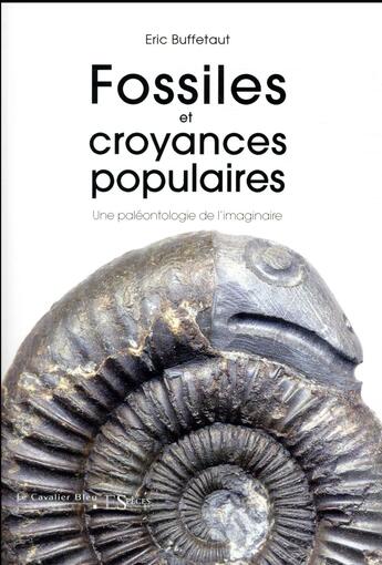 Couverture du livre « Fossiles et croyances » de Eric Buffetaut aux éditions Le Cavalier Bleu