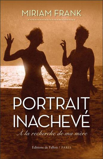 Couverture du livre « Portrait inachevé ; à la recherche de ma mère » de Miriam Frank aux éditions Fallois