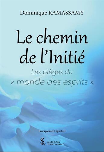 Couverture du livre « Le chemin de l'initie - les pieges du monde des esprits » de Dominique Ramassamy aux éditions Sydney Laurent