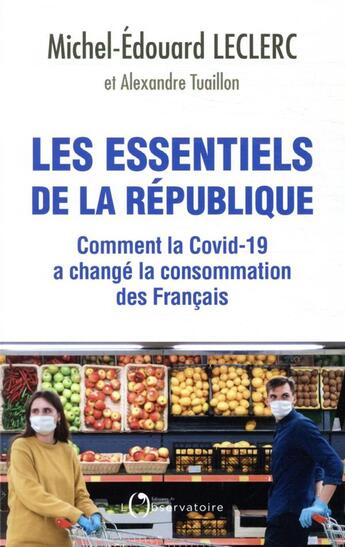 Couverture du livre « Les essentiels de la République ; comment la Covid-19 a changé la consommation des Français » de Michel-Edouard Leclerc et Alexandre Tuaillon aux éditions L'observatoire