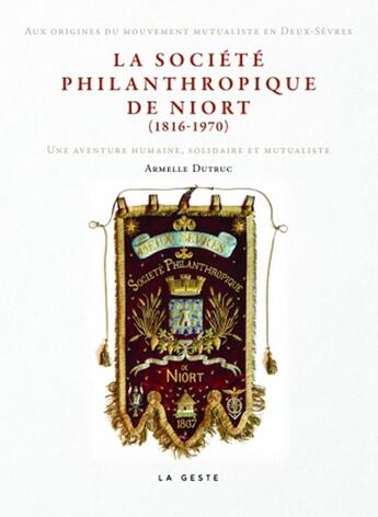 Couverture du livre « La société philanthropique de Niort (1816-1970) » de Armelle Dutruc aux éditions Geste
