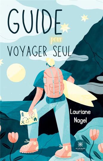 Couverture du livre « Guide pour voyager seul » de Nagel Lauriane aux éditions Le Lys Bleu