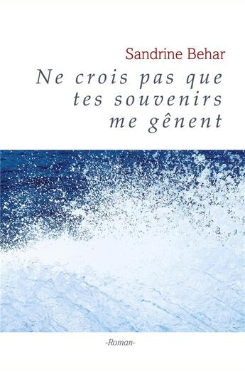 Couverture du livre « Ne crois pas que tes souvenirs me gênent » de Behar Sandrine aux éditions Librinova