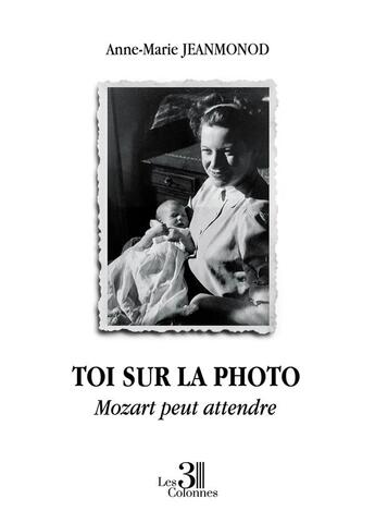 Couverture du livre « Toi sur la photo : Mozart peut attendre » de Anne-Marie Jeanmonod aux éditions Les Trois Colonnes