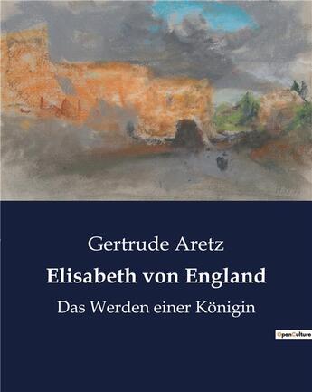 Couverture du livre « Elisabeth von england - das werden einer konigin » de Aretz Gertrude aux éditions Culturea