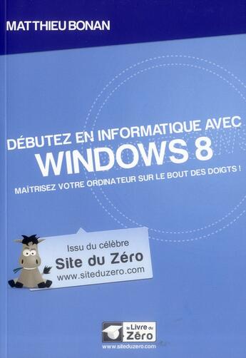 Couverture du livre « Débutez en informatique avec Windows 8 » de Matthieu Bonan aux éditions Openclassrooms