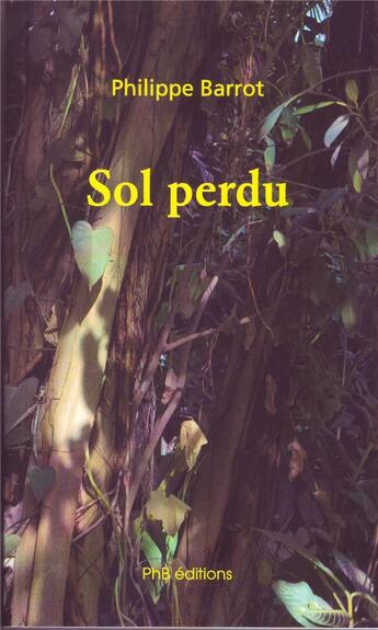 Couverture du livre « Sol perdu » de Philippe Barrot aux éditions Phb Editions