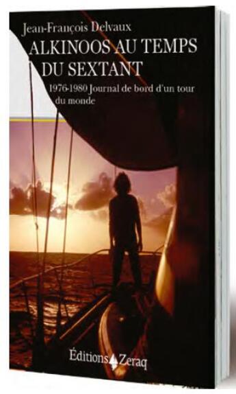 Couverture du livre « Alkinoos au temps du sextant ; 1976-1980, journal de bord d'un tour du monde » de Jean-Francois Delvaux aux éditions Zeraq