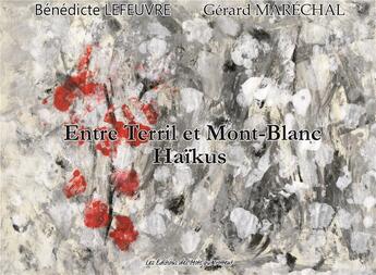 Couverture du livre « Entre terril et Mont-Blanc ; haïkus » de Benedicte Lefeuvre et Gerard Marechal aux éditions Des Mots Qui Trottent