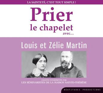 Couverture du livre « Cd prier le chapelet avec louis et zelie martin » de Beatitudes Productio aux éditions Des Beatitudes