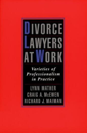 Couverture du livre « Divorce Lawyers at Work: Varieties of Professionalism in Practice » de Maiman Richard J aux éditions Oxford University Press Usa