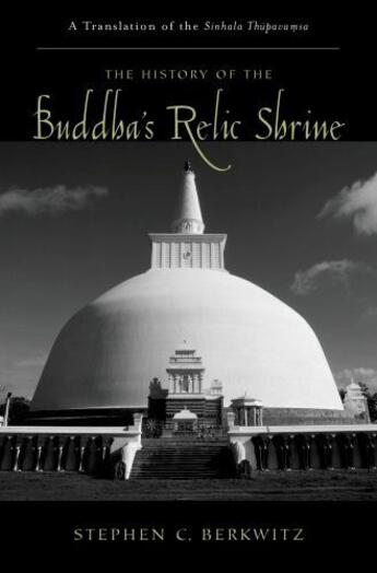 Couverture du livre « The History of the Buddha's Relic Shrine: A Translation of the Sinhala » de Berkwitz Stephen C aux éditions Oxford University Press Usa