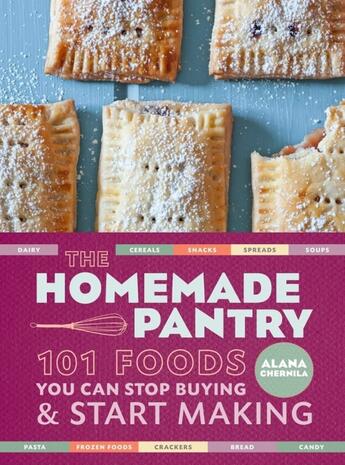 Couverture du livre « THE HOMEMADE PANTRY - 101 FOODS YOU CAN STOP BUYING AND START MAKING » de Alana Chernila aux éditions Clarkson Potter