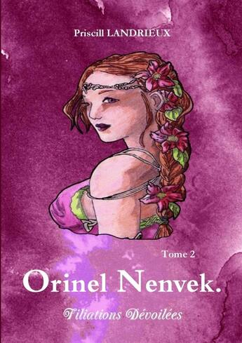 Couverture du livre « Orinel Nenvek. Filiations Dévoilées » de Priscill Landrieux aux éditions Lulu