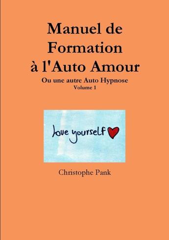 Couverture du livre « Manuel de formation a l'auto amour » de Pank Christophe aux éditions Lulu