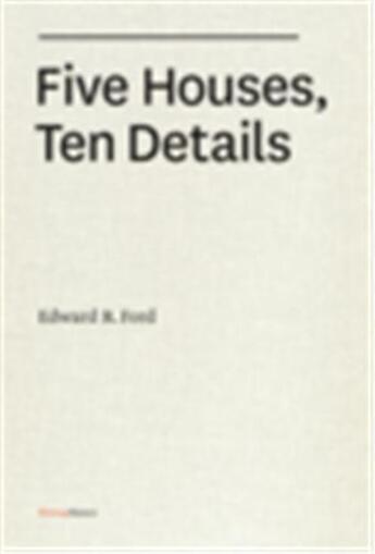 Couverture du livre « Five houses ten details » de Edward Ford aux éditions Princeton Architectural