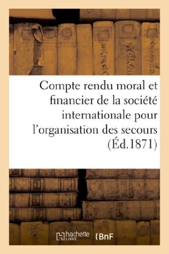 Couverture du livre « Compte rendu moral et financier de la societe internationale pour l'organisation des secours - aux b » de Ville De Travernay J aux éditions Hachette Bnf