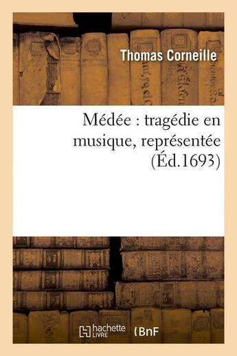 Couverture du livre « Médée ; tragédie en musique, représentée (édition 1693) » de Thomas Corneille aux éditions Hachette Bnf