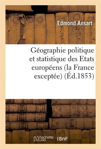 Couverture du livre « Geographie politique et statistique des etats europeens (la france exceptee) - enseignement historiq » de Ansart/Rendu aux éditions Hachette Bnf