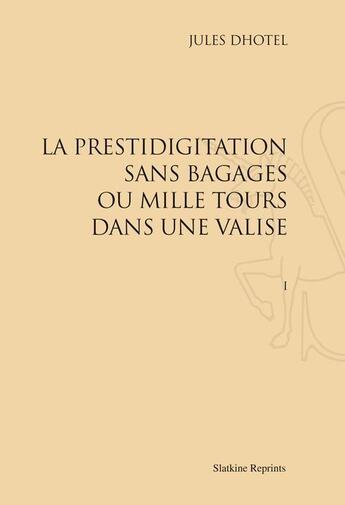 Couverture du livre « La prestidigitation sans bagages ou mille tours dans la valise (1936-1944) » de Jules Dhotel aux éditions Slatkine Reprints