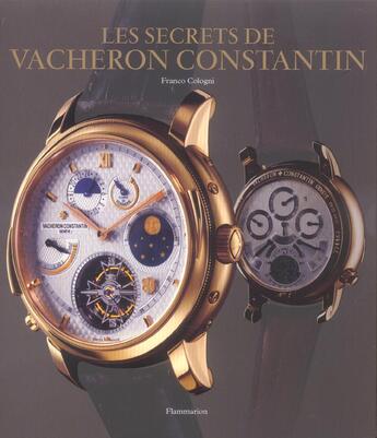 Couverture du livre « Les secrets de vacheron constantin - 250 ans d'histoire ininterrompue, catalogue de montres depuis 1 » de Franco Cologni aux éditions Flammarion