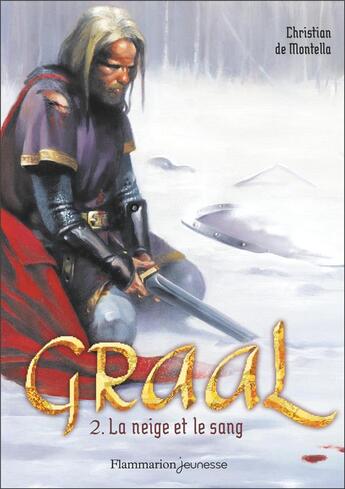 Couverture du livre « Graal Tome 2 : la neige et le sang » de Christian De Montella aux éditions Flammarion Jeunesse