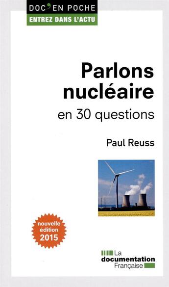 Couverture du livre « Parlons nucléaire en 30 questions 2015 (2e édtion) » de Paul Reuss aux éditions Documentation Francaise