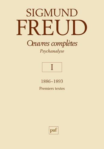 Couverture du livre « Oeuvres completes ; psychanalyse Tome 1 : 1886-1893 » de Sigmund Freud aux éditions Puf