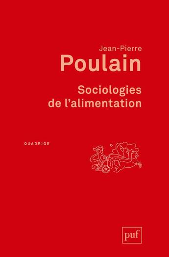 Couverture du livre « Sociologies de l'alimentation ; les mangeurs et l'espace social alimentaire (4e édition) » de Jean-Pierre Poulain aux éditions Puf