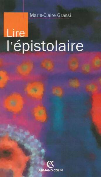 Couverture du livre « Lire l'epistolaire » de Marie-Claire Grassi aux éditions Armand Colin