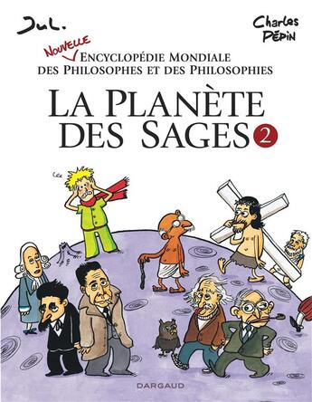 Couverture du livre « La planète des sages ; encyclopédie mondiale des philosophes et des philosophies Tome 2 » de Jul et Charles Pépin aux éditions Dargaud