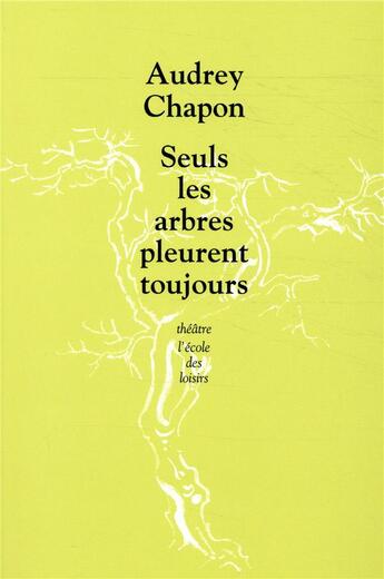 Couverture du livre « Seuls les arbres pleurent toujours » de Audrey Chapon aux éditions Ecole Des Loisirs