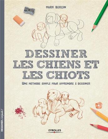 Couverture du livre « Dessiner les chiens et les chiots » de Mark Bergin aux éditions Eyrolles