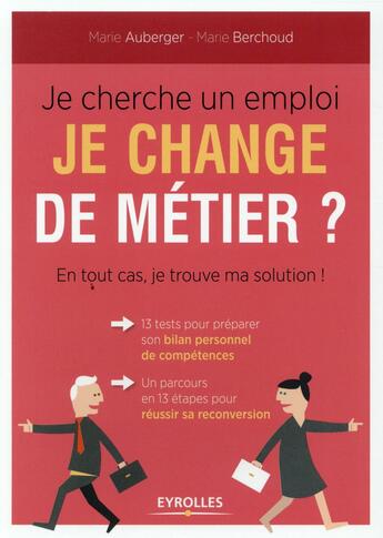 Couverture du livre « Je cherche un emploi, je change de métier ? en tout cas je trouve ma solution » de Marie Auberger et Marie Berchoud aux éditions Eyrolles