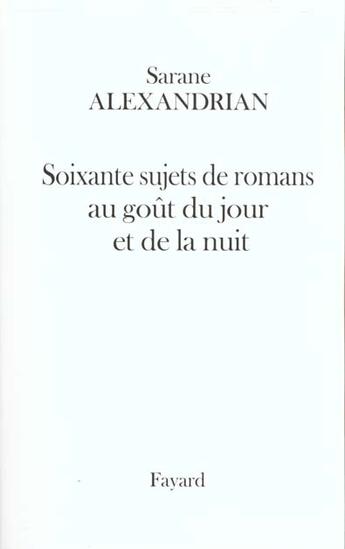 Couverture du livre « Soixante sujets de romans au goût du jour et de la nuit » de Sarane Alexandrian aux éditions Fayard