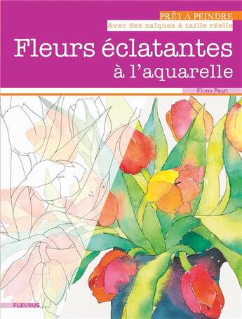 Couverture du livre « Fleurs éclatantes à l'aquarelle » de Fiona Peart aux éditions Fleurus