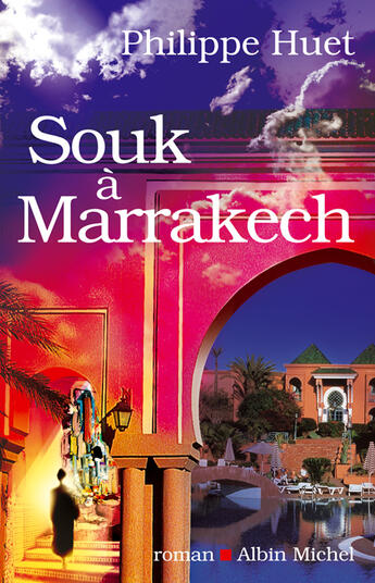 Couverture du livre « Souk à Marrakech » de Philippe Huet aux éditions Albin Michel