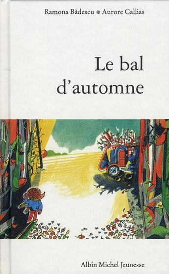 Couverture du livre « Histoire de la grande forêt ; le bal d'automne » de Ramona Badescu et Aurore Callias aux éditions Albin Michel